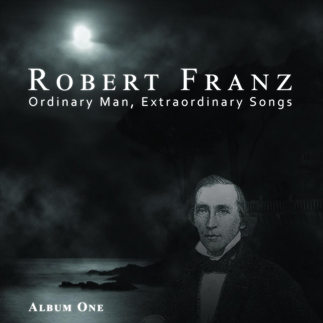 Robert+Franz%3A+Ordinary+Man%2C+Extraordinary+Songs+-+Album+One