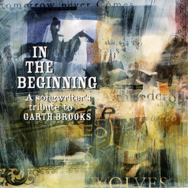 In+The+Beginning%3A+A+Songwriter%27s+Tribute+To+Garth+Brooks